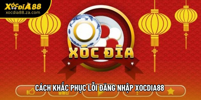 Cách khắc phục lỗi đăng nhập Xocdia88: Hướng dẫn xử lý sự cố từ A-Z