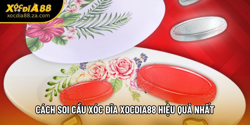 Cách soi cầu xóc đĩa Xocdia88 hiệu quả nhất