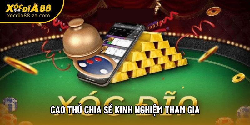 Cao thủ chia sẻ kinh nghiệm tham gia