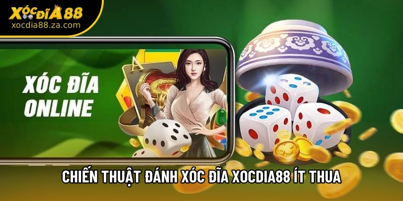 Chiến Thuật Đánh Xóc Đĩa Xocdia88 Ít Thua - Hiệu Quả Khi Chơi