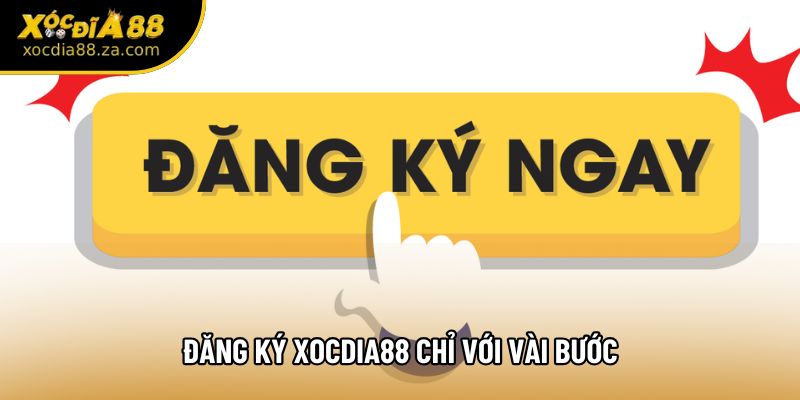 Đăng ký Xocdia88 chỉ với vài bước