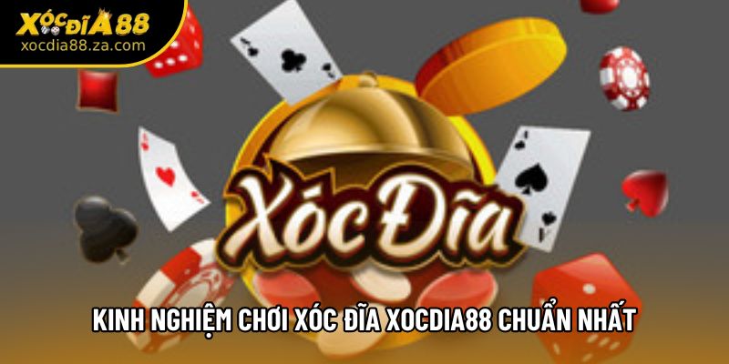 Kinh nghiệm chơi xóc đĩa Xocdia88 chuẩn nhất
