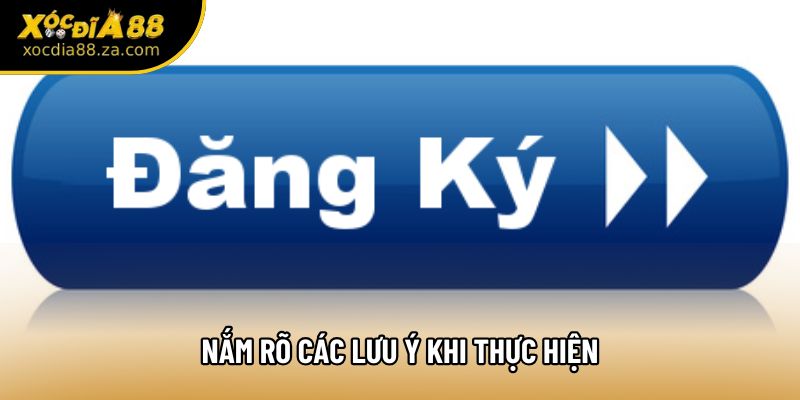 Nắm rõ các lưu ý khi thực hiện
