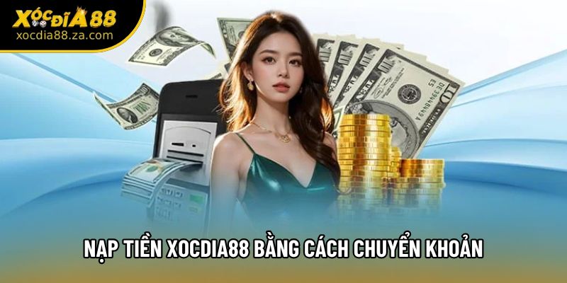 Nạp tiền Xocdia88 bằng cách chuyển khoản