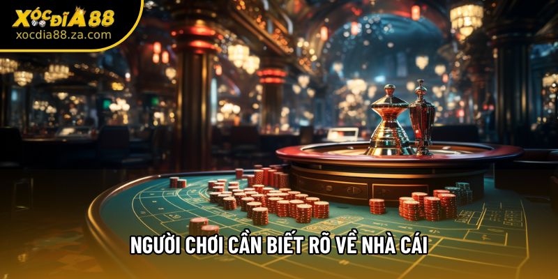 Người chơi cần biết rõ về nhà cái