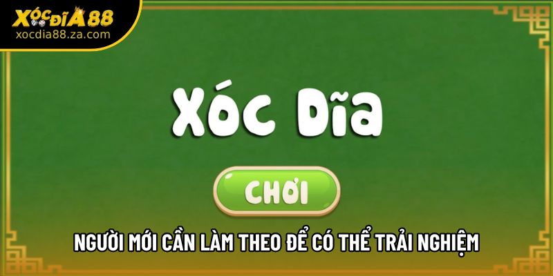 Người mới cần làm theo để có thể trải nghiệm