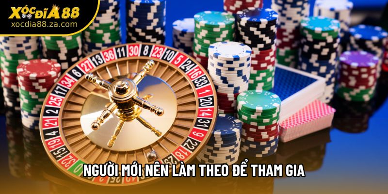 Người mới nên làm theo để tham gia