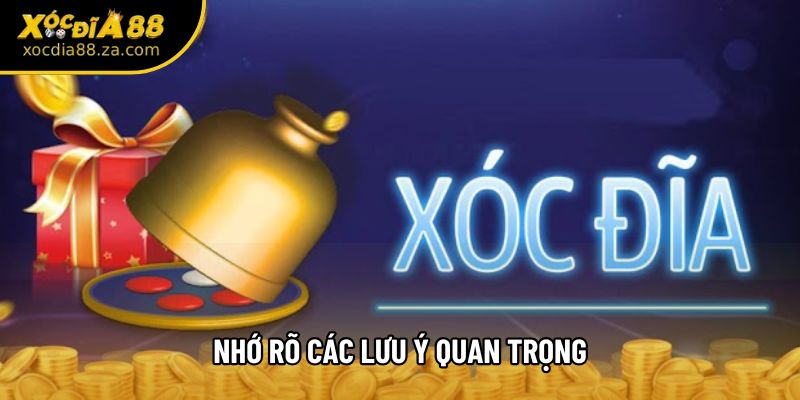 Nhớ rõ các lưu ý quan trọng