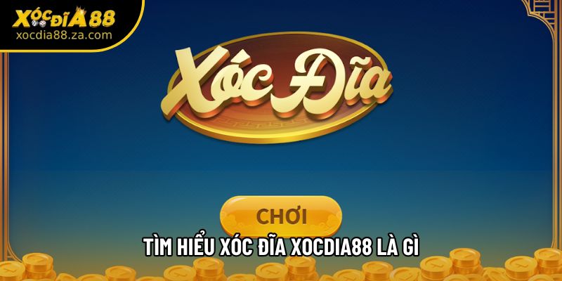 Tìm hiểu xóc đĩa Xocdia88 là gì