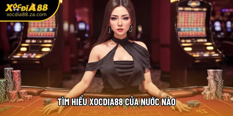 Tìm hiểu Xocdia88 của nước nào